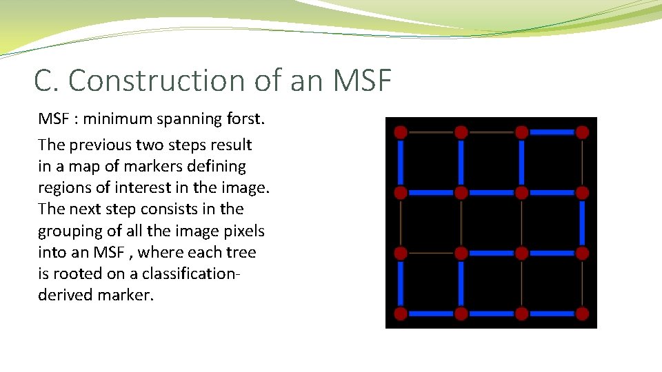 C. Construction of an MSF : minimum spanning forst. The previous two steps result C. Construction of an MSF : minimum spanning forst. The previous two steps result