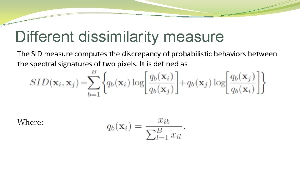 Different dissimilarity measure The SID measure computes the discrepancy of probabilistic behaviors between the Different dissimilarity measure The SID measure computes the discrepancy of probabilistic behaviors between the