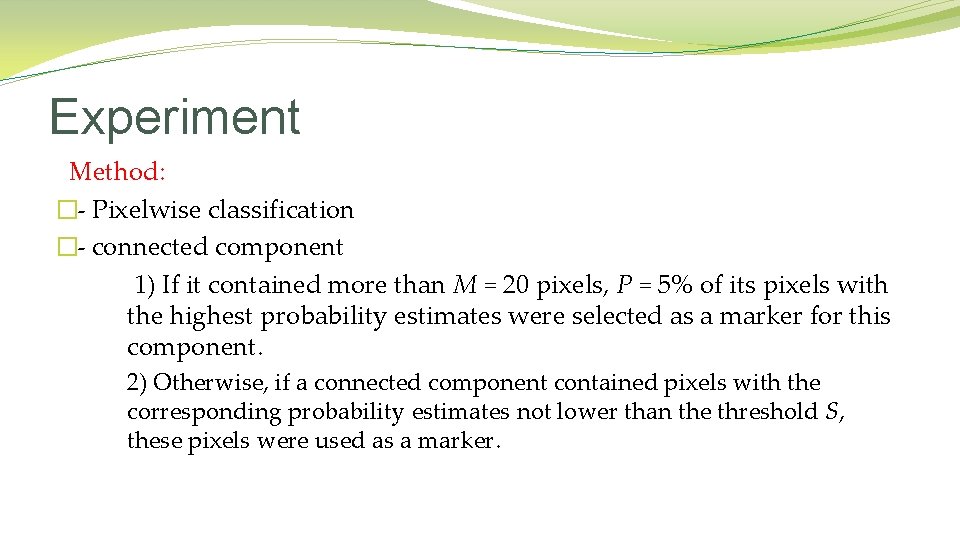 Experiment Method: �- Pixelwise classification �- connected component 1) If it contained more than Experiment Method: �- Pixelwise classification �- connected component 1) If it contained more than