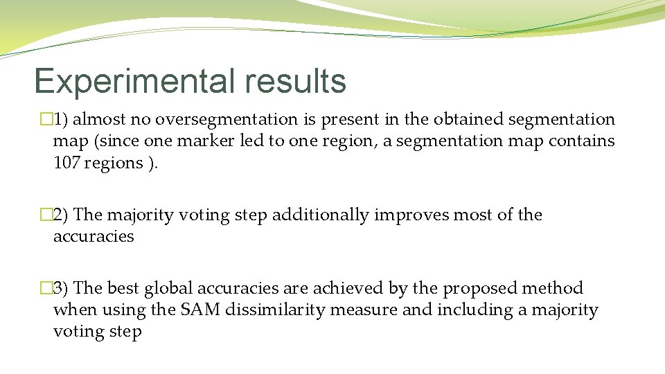 Experimental results � 1) almost no oversegmentation is present in the obtained segmentation map Experimental results � 1) almost no oversegmentation is present in the obtained segmentation map