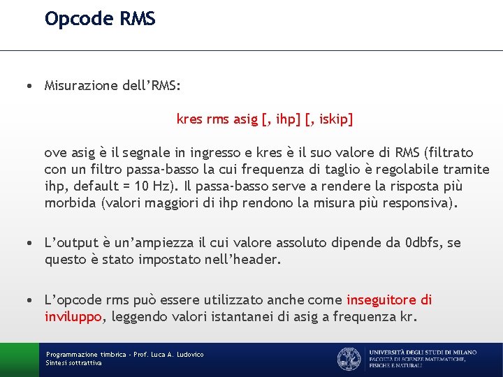 Opcode RMS • Misurazione dell’RMS: kres rms asig [, ihp] [, iskip] ove asig