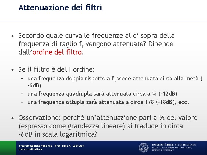 Attenuazione dei filtri • Secondo quale curva le frequenze al di sopra della frequenza