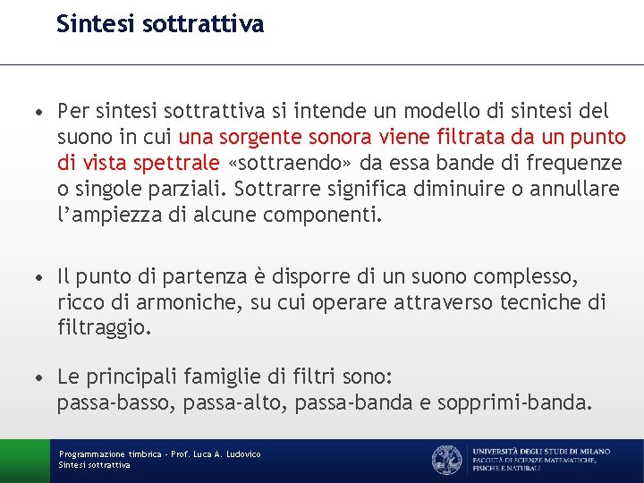 Sintesi sottrattiva • Per sintesi sottrattiva si intende un modello di sintesi del suono