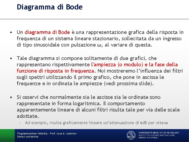 Diagramma di Bode • Un diagramma di Bode è una rappresentazione grafica della risposta