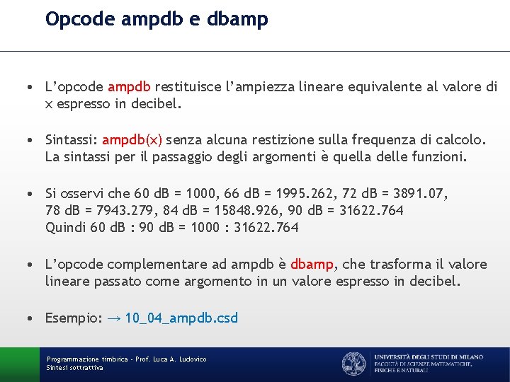 Opcode ampdb e dbamp • L’opcode ampdb restituisce l’ampiezza lineare equivalente al valore di
