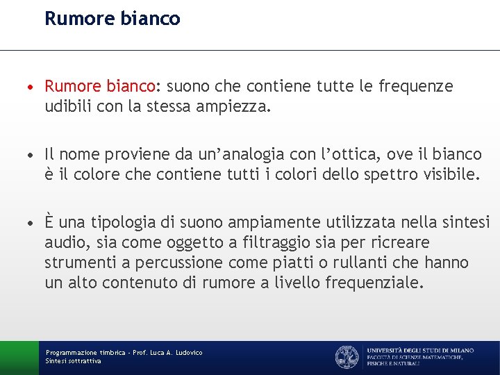 Rumore bianco • Rumore bianco: suono che contiene tutte le frequenze udibili con la