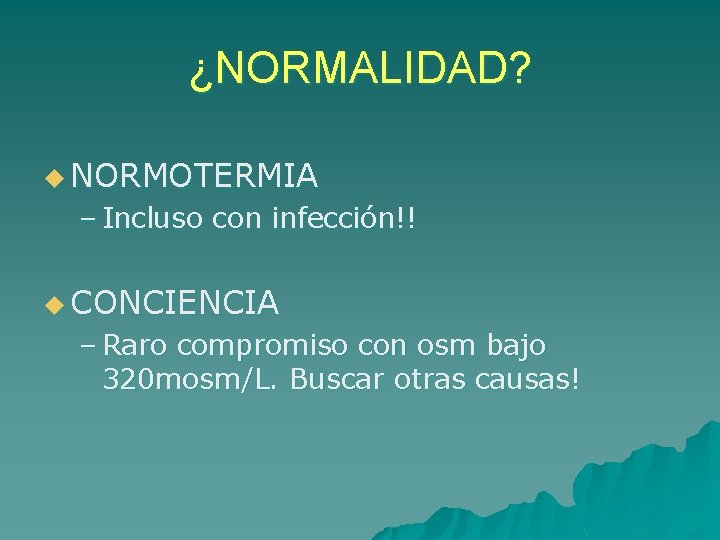¿NORMALIDAD? u NORMOTERMIA – Incluso con infección!! u CONCIENCIA – Raro compromiso con osm