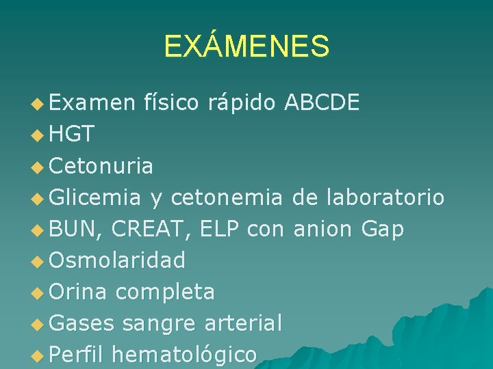 EXÁMENES u Examen físico rápido ABCDE u HGT u Cetonuria u Glicemia y cetonemia