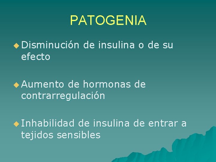 PATOGENIA u Disminución efecto de insulina o de su u Aumento de hormonas de