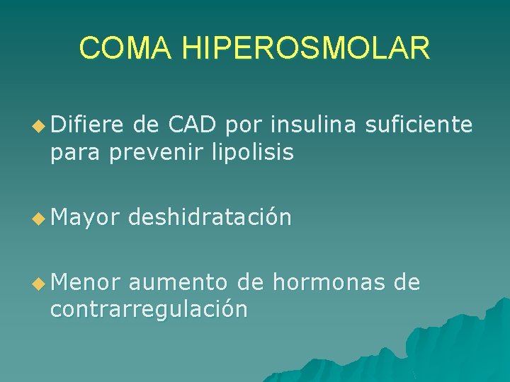 COMA HIPEROSMOLAR u Difiere de CAD por insulina suficiente para prevenir lipolisis u Mayor