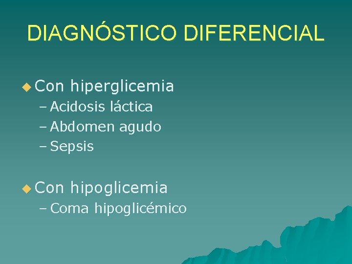 DIAGNÓSTICO DIFERENCIAL u Con hiperglicemia – Acidosis láctica – Abdomen agudo – Sepsis u