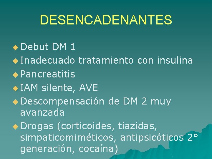 DESENCADENANTES u Debut DM 1 u Inadecuado tratamiento con insulina u Pancreatitis u IAM