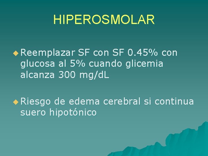 HIPEROSMOLAR u Reemplazar SF con SF 0. 45% con glucosa al 5% cuando glicemia