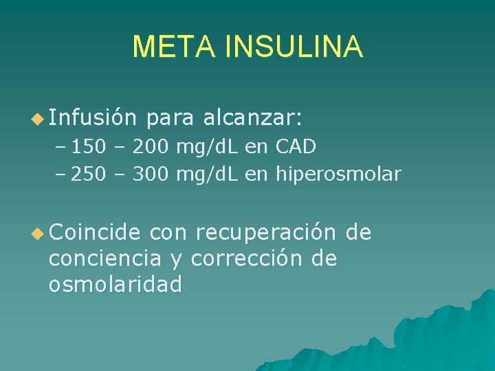 META INSULINA u Infusión para alcanzar: – 150 – 200 mg/d. L en CAD