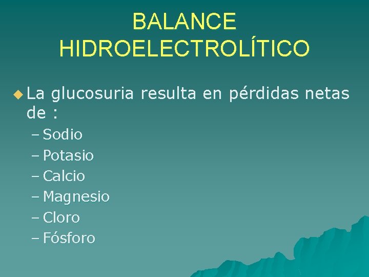 BALANCE HIDROELECTROLÍTICO u La glucosuria resulta en pérdidas netas de : – Sodio –