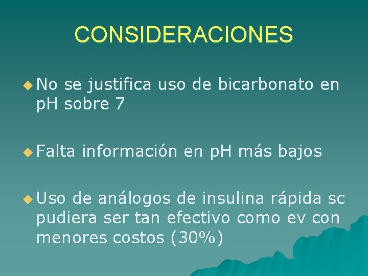 CONSIDERACIONES u No se justifica uso de bicarbonato en p. H sobre 7 u