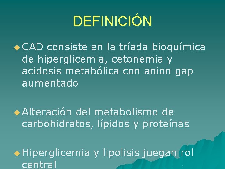 DEFINICIÓN u CAD consiste en la tríada bioquímica de hiperglicemia, cetonemia y acidosis metabólica