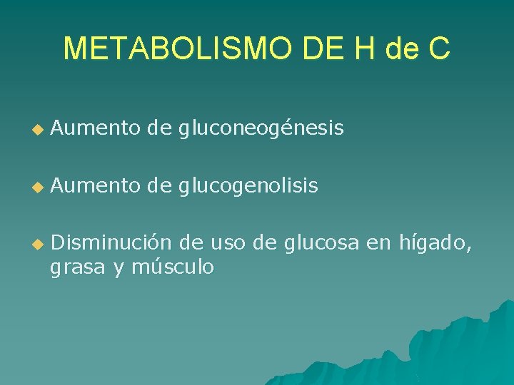 METABOLISMO DE H de C u Aumento de gluconeogénesis u Aumento de glucogenolisis u