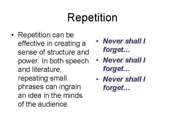 Repetition • Repetition can be effective in creating a • Never shall I forget…