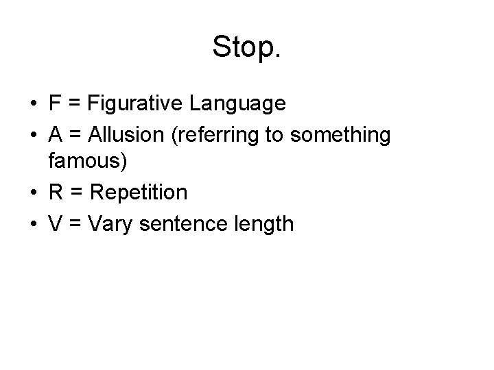Stop. • F = Figurative Language • A = Allusion (referring to something famous)
