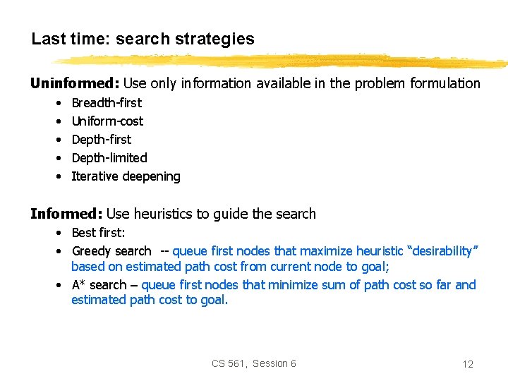 Last time: search strategies Uninformed: Use only information available in the problem formulation •