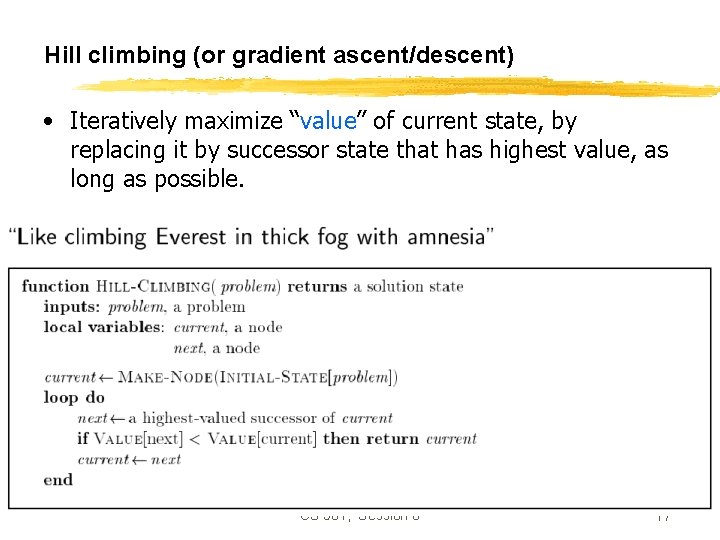 Hill climbing (or gradient ascent/descent) • Iteratively maximize “value” of current state, by replacing