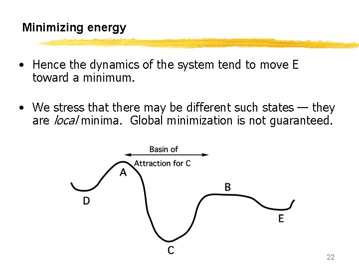 Minimizing energy • Hence the dynamics of the system tend to move E toward