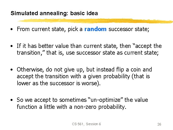 Simulated annealing: basic idea • From current state, pick a random successor state; •