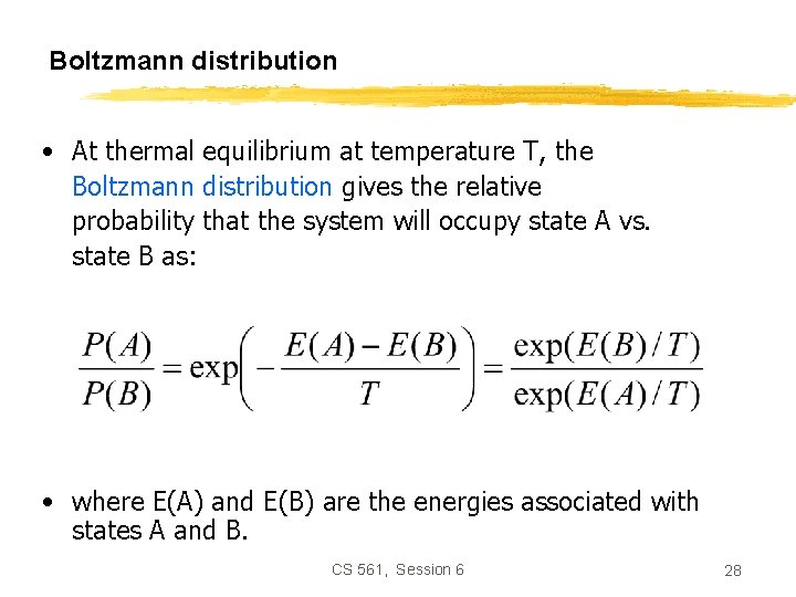 Boltzmann distribution • At thermal equilibrium at temperature T, the Boltzmann distribution gives the