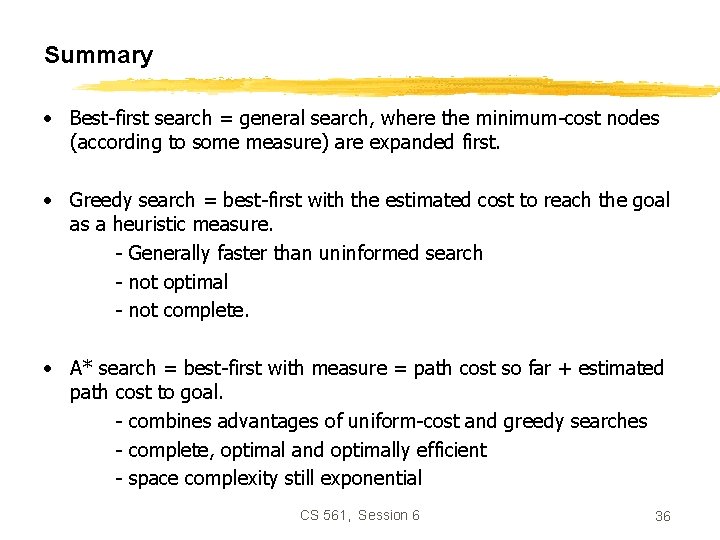 Summary • Best-first search = general search, where the minimum-cost nodes (according to some