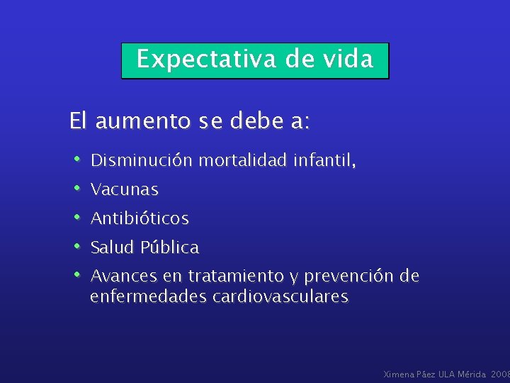 Expectativa de vida El aumento se debe a: • Disminución mortalidad infantil, • Vacunas