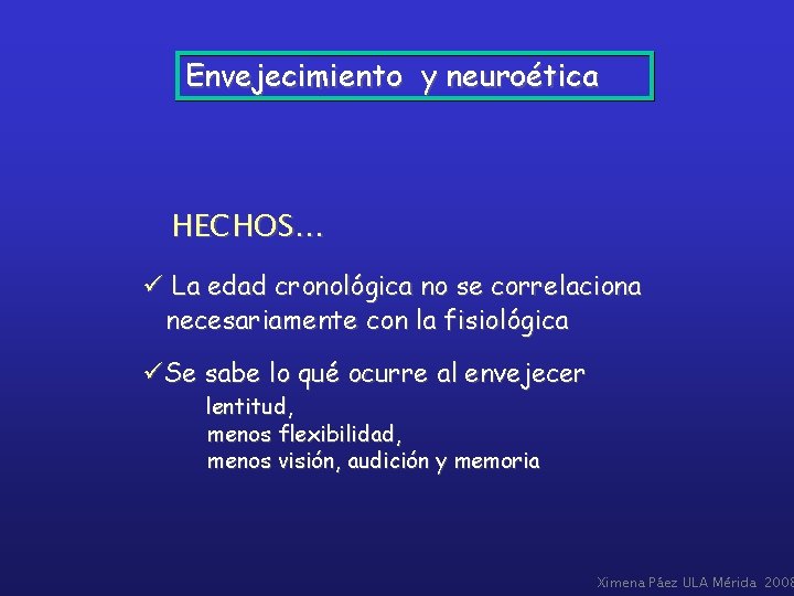 Envejecimiento y neuroética HECHOS… La edad cronológica no se correlaciona necesariamente con la fisiológica