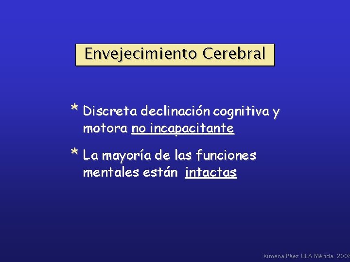 Envejecimiento Cerebral * Discreta declinación cognitiva y motora no incapacitante * La mayoría de