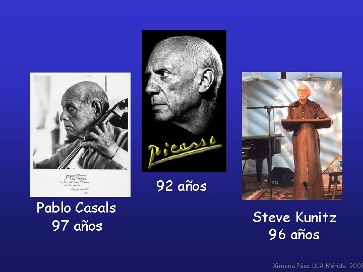 92 años Pablo Casals 97 años Steve Kunitz 96 años Ximena Páez ULA Mérida