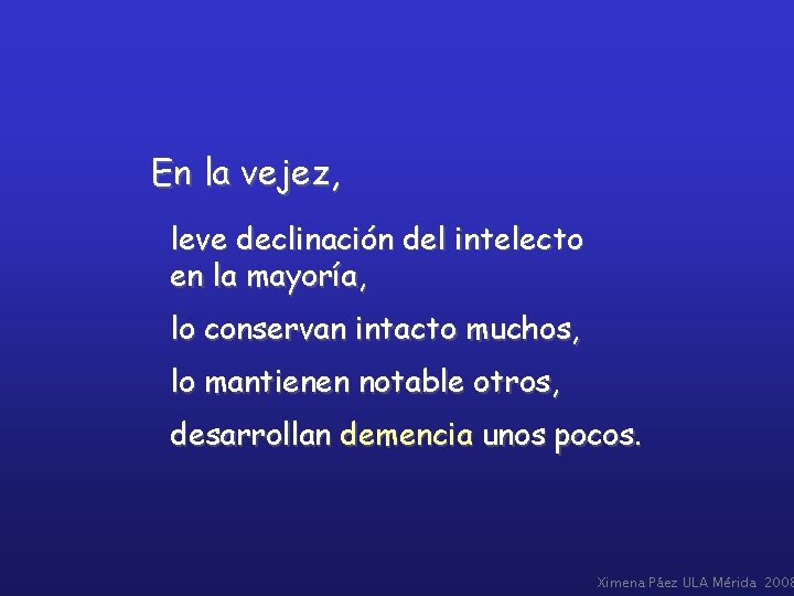 En la vejez, leve declinación del intelecto en la mayoría, lo conservan intacto muchos,