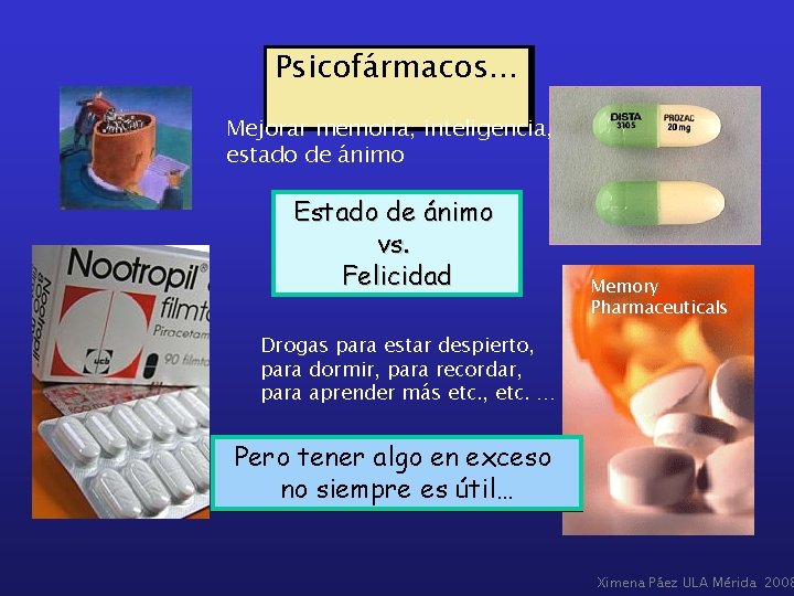 Psicofármacos… Mejorar memoria, inteligencia, estado de ánimo Estado de ánimo vs. Felicidad Memory Pharmaceuticals