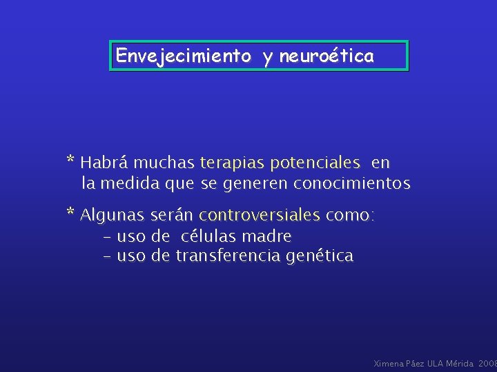 Envejecimiento y neuroética * Habrá muchas terapias potenciales en la medida que se generen