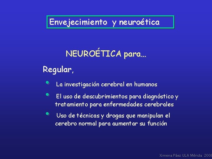 Envejecimiento y neuroética NEUROÉTICA para… Regular, • La investigación cerebral en humanos • El