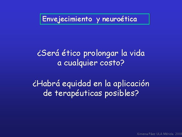 Envejecimiento y neuroética ¿Será ético prolongar la vida a cualquier costo? ¿Habrá equidad en