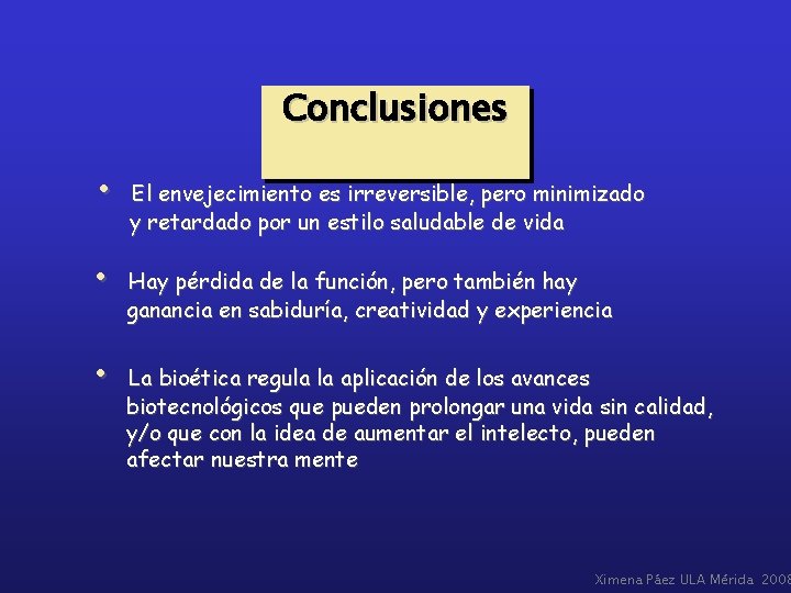 Conclusiones • El envejecimiento es irreversible, pero minimizado y retardado por un estilo saludable