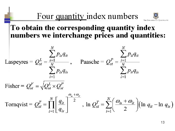 Four quantity index numbers To obtain the corresponding quantity index numbers we interchange prices