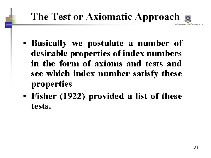 The Test or Axiomatic Approach • Basically we postulate a number of desirable properties