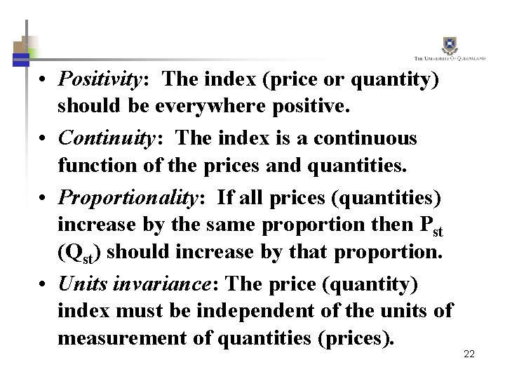  • Positivity: The index (price or quantity) should be everywhere positive. • Continuity: