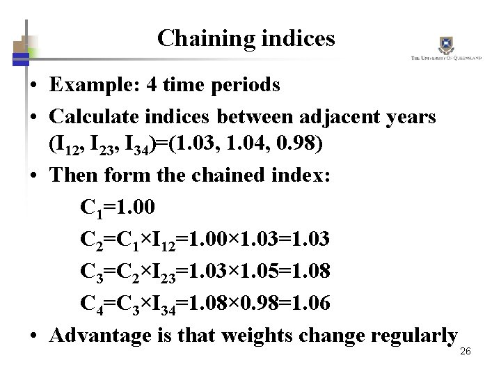 Chaining indices • Example: 4 time periods • Calculate indices between adjacent years (I