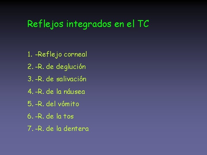 Reflejos integrados en el TC 1. -Reflejo corneal 2. -R. de deglución 3. -R.