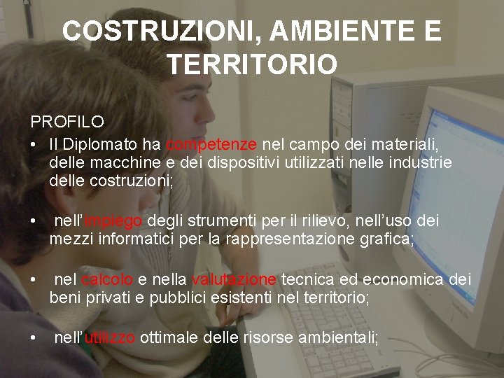 COSTRUZIONI, AMBIENTE E TERRITORIO PROFILO • Il Diplomato ha competenze nel campo dei materiali,