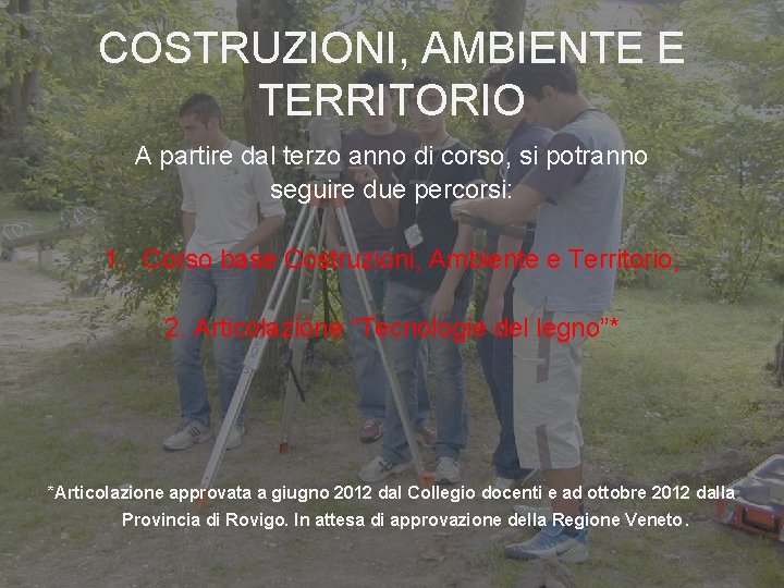 COSTRUZIONI, AMBIENTE E TERRITORIO A partire dal terzo anno di corso, si potranno seguire