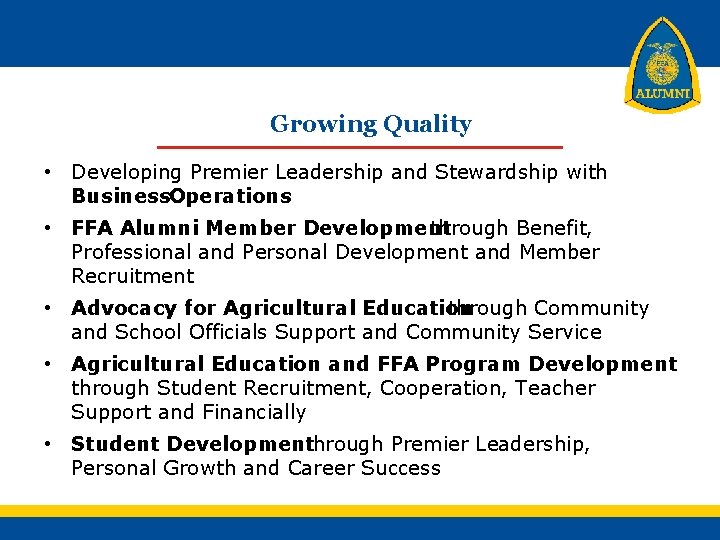 Growing Quality • Developing Premier Leadership and Stewardship with Business. Operations • FFA Alumni