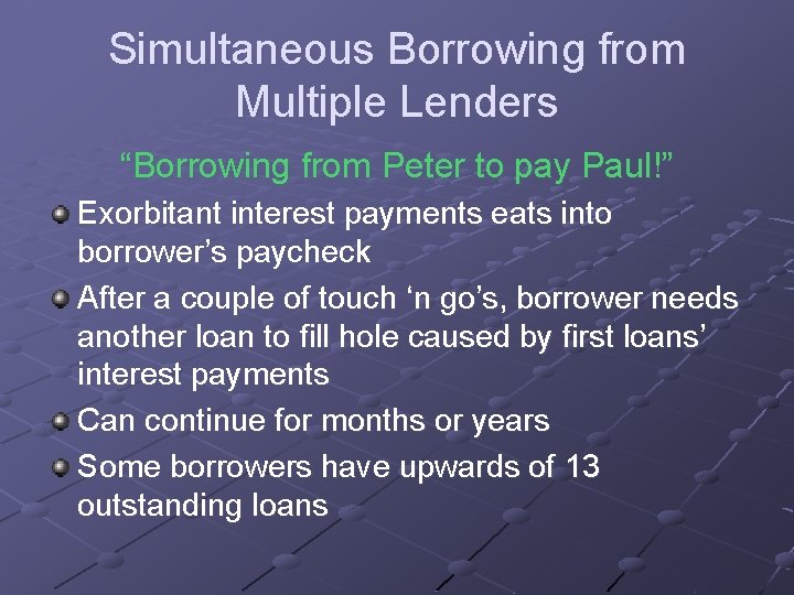 Simultaneous Borrowing from Multiple Lenders “Borrowing from Peter to pay Paul!” Exorbitant interest payments