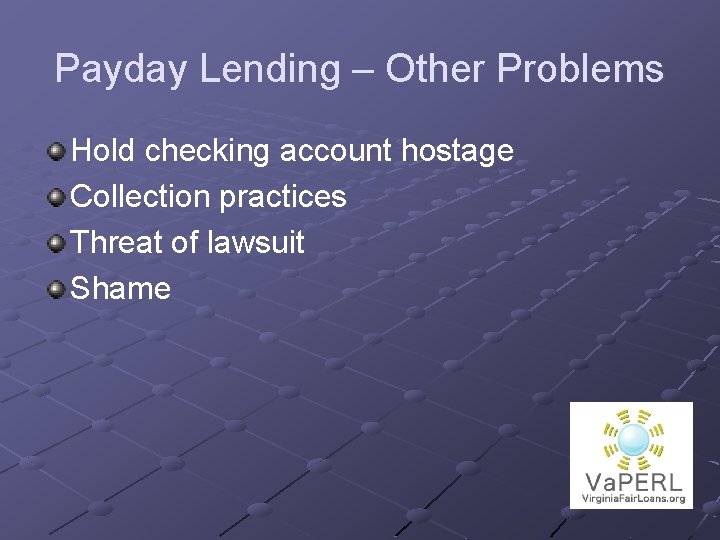 Payday Lending – Other Problems Hold checking account hostage Collection practices Threat of lawsuit